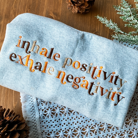 Inhale Positivity Exhale Negativity Sweatshirt | Embroidered