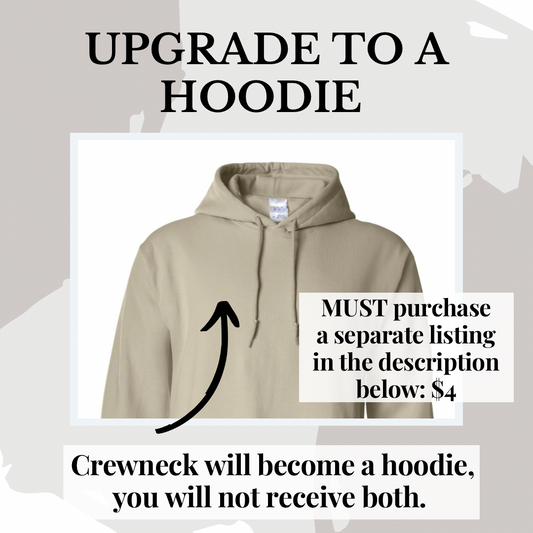 Upgrade to a HOODIE | Include this listing in a purchase of your crewneck | Hoodie Upgrade